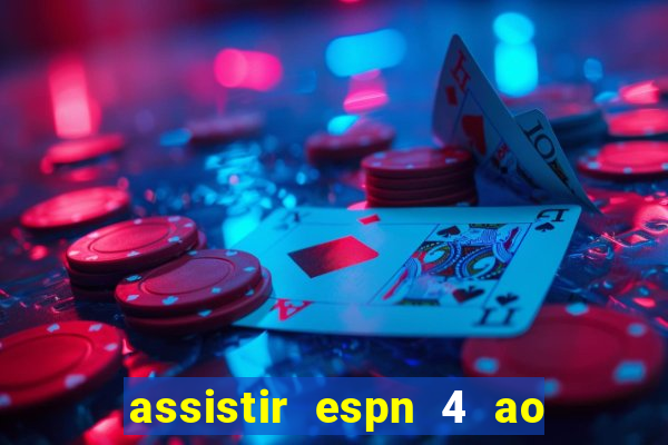 assistir espn 4 ao vivo gratis